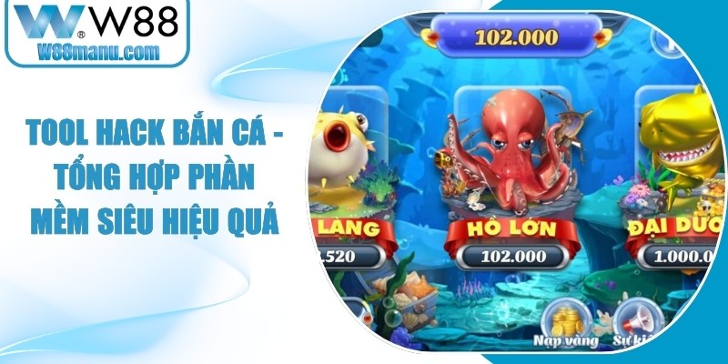 Tool Hack Bắn Cá - Tổng Hợp Phần Mềm Siêu Hiệu Quả 14 Tool Hack Bắn Cá